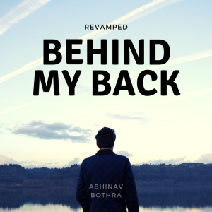 Abhinav Bothra - Behind My Back REVAMPED (Video & PDF)